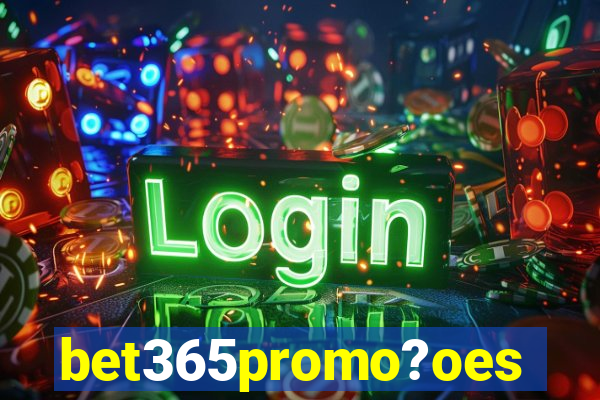 bet365promo?oes