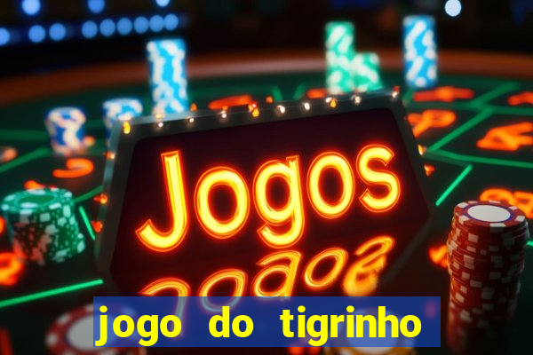 jogo do tigrinho que da bonus no cadastro