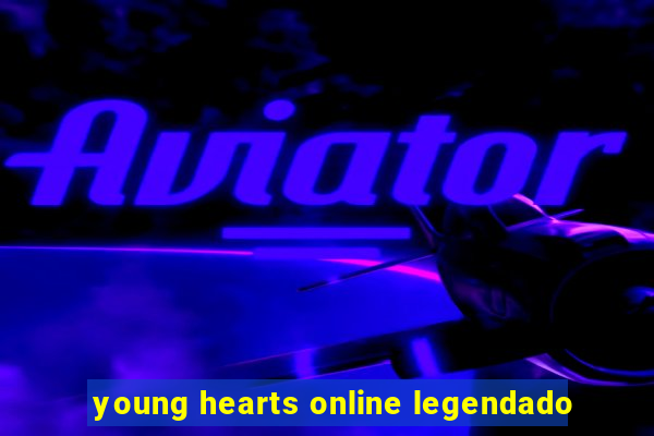 young hearts online legendado