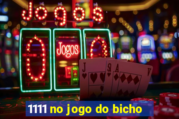 1111 no jogo do bicho