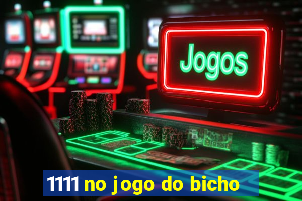 1111 no jogo do bicho