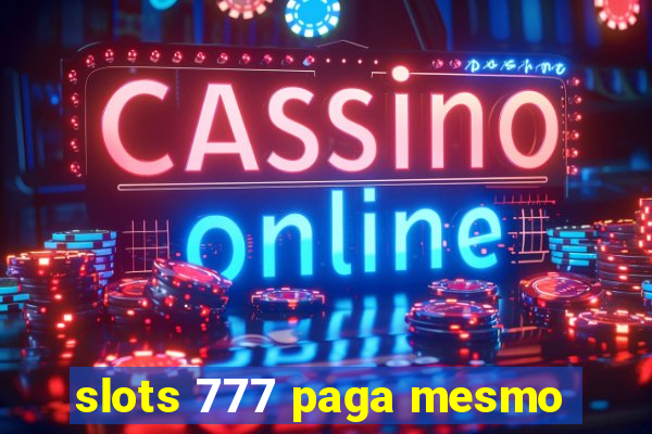 slots 777 paga mesmo