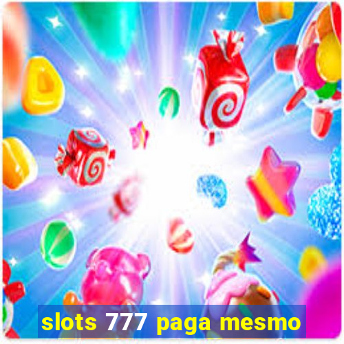 slots 777 paga mesmo