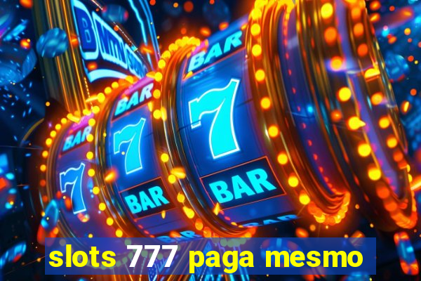 slots 777 paga mesmo