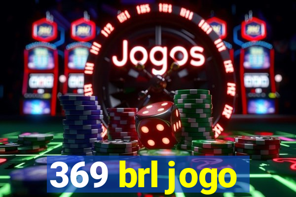 369 brl jogo