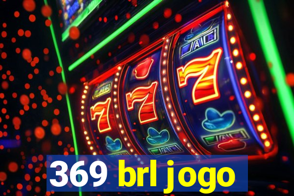 369 brl jogo