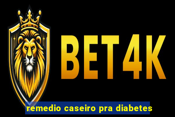 remedio caseiro pra diabetes