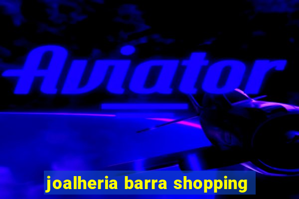 joalheria barra shopping