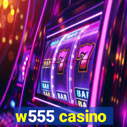 w555 casino