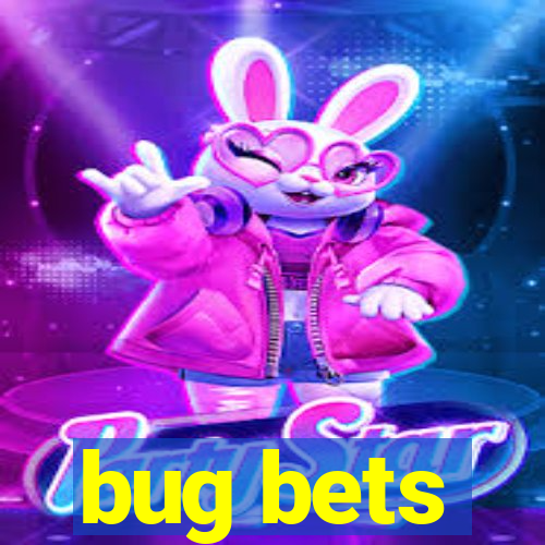 bug bets