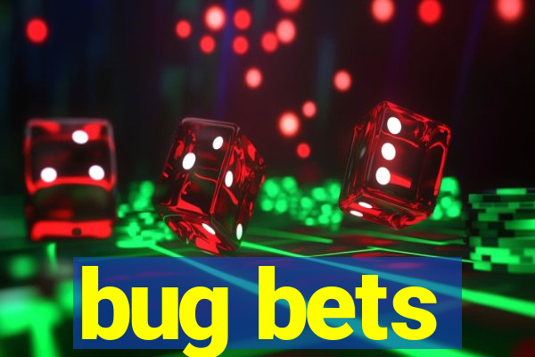 bug bets