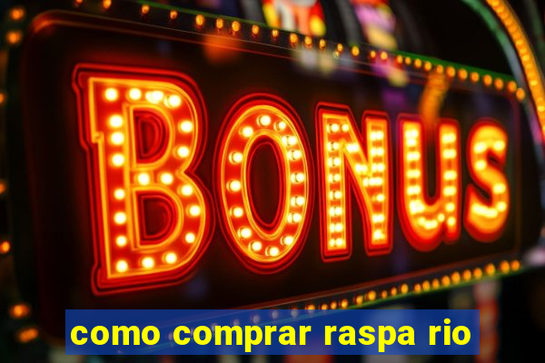 como comprar raspa rio