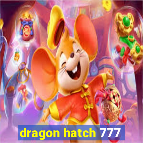 dragon hatch 777