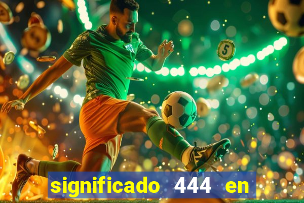 significado 444 en lo espiritual