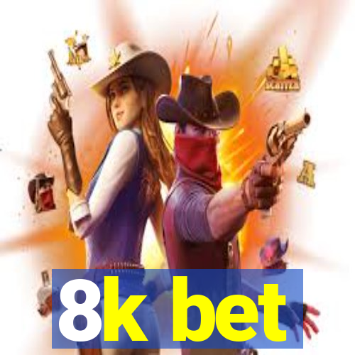 8k bet