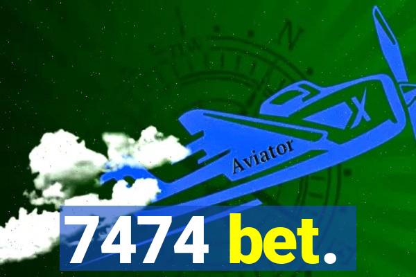 7474 bet.