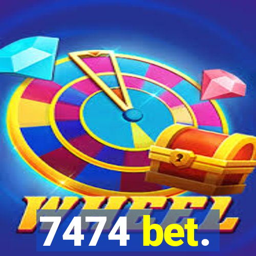 7474 bet.