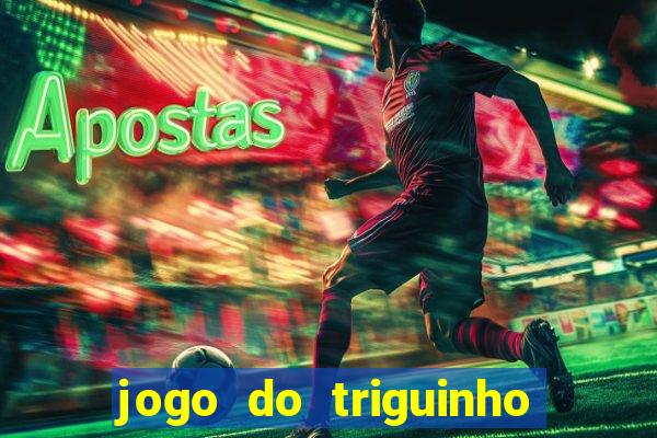 jogo do triguinho de ganhar dinheiro