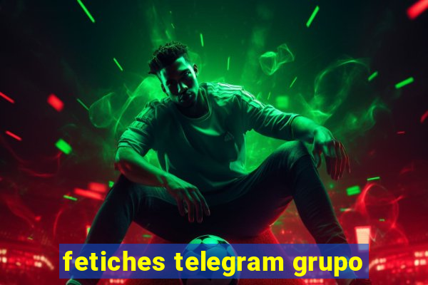 fetiches telegram grupo