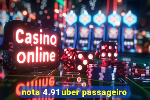 nota 4.91 uber passageiro