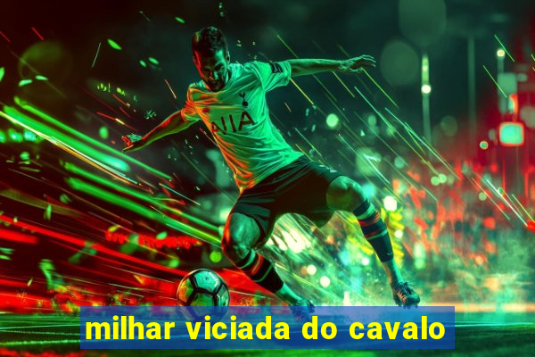 milhar viciada do cavalo