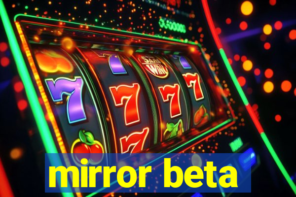 mirror beta