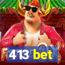 413 bet