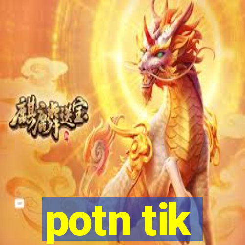 potn tik