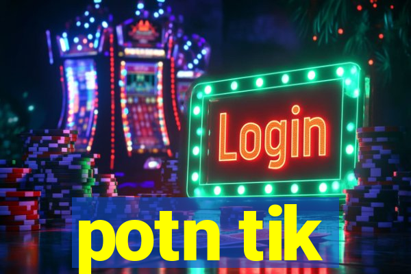 potn tik