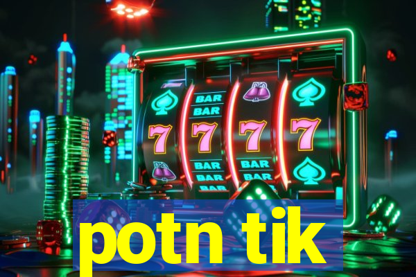 potn tik