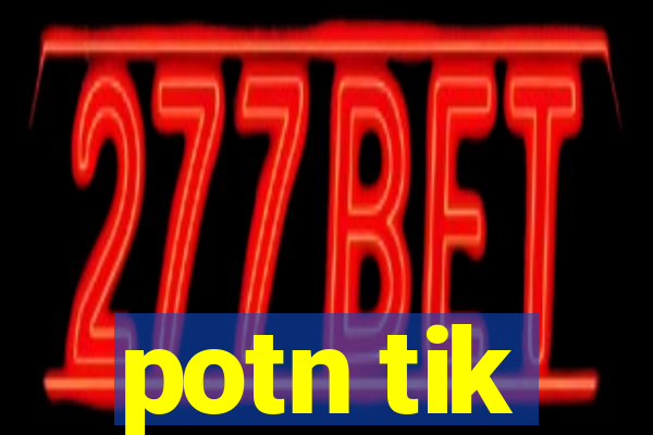 potn tik