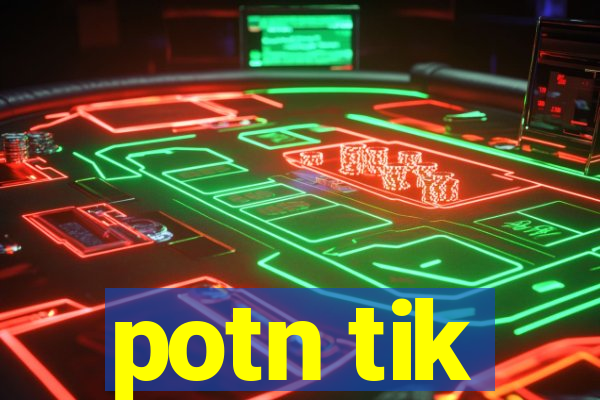 potn tik