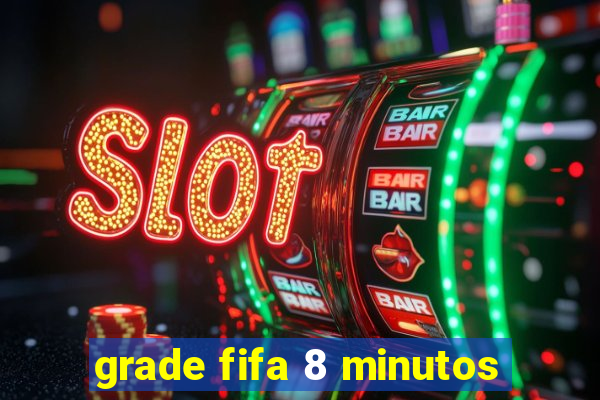 grade fifa 8 minutos