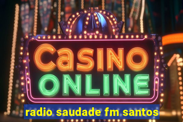 radio saudade fm santos