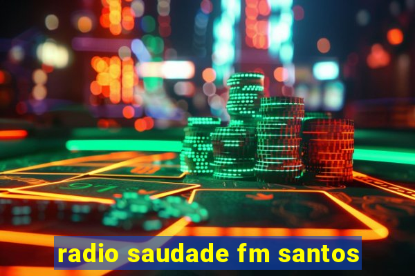 radio saudade fm santos