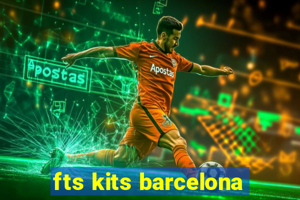 fts kits barcelona