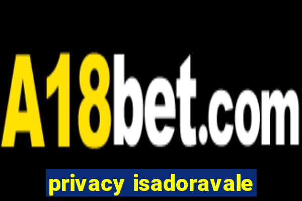 privacy isadoravale