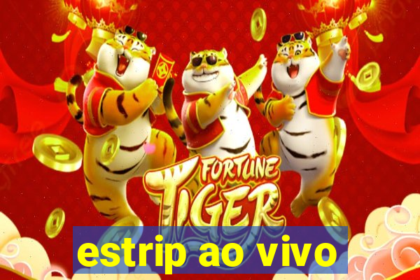 estrip ao vivo