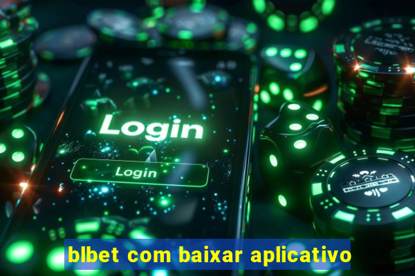 blbet com baixar aplicativo