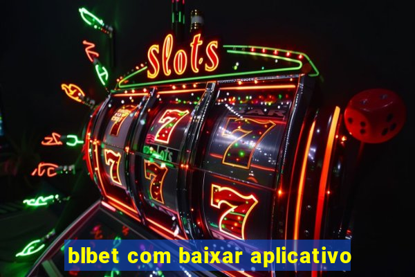 blbet com baixar aplicativo