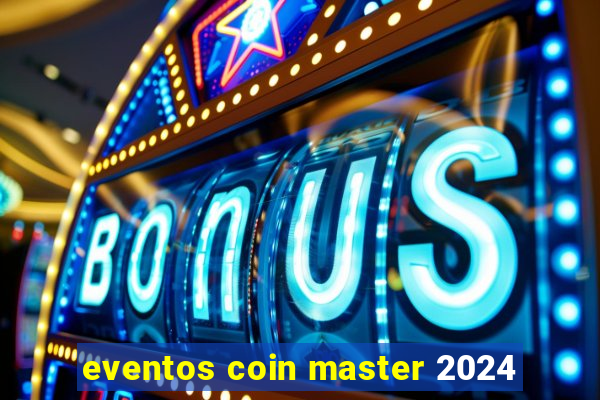 eventos coin master 2024