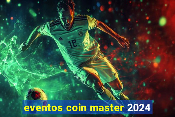 eventos coin master 2024