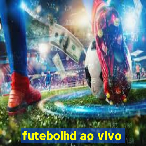 futebolhd ao vivo