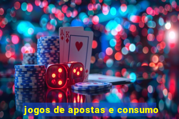 jogos de apostas e consumo