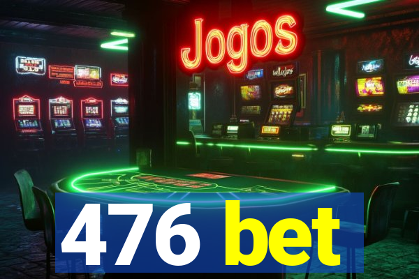 476 bet