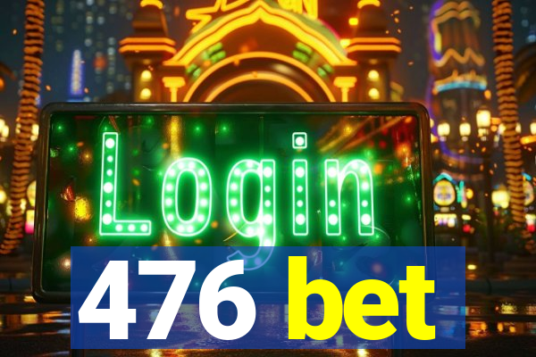 476 bet