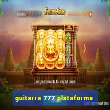 guitarra 777 plataforma