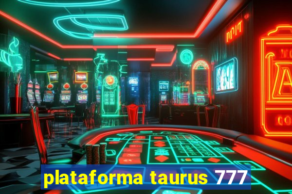 plataforma taurus 777