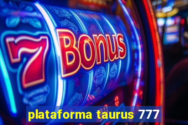 plataforma taurus 777