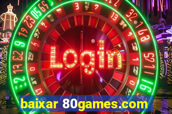 baixar 80games.com